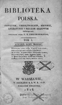 Biblioteka Polska : pamiętnik umiejętnościom, historyi, literaturze i rzeczom kraiowym poświęcony. 1826. T. I