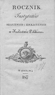 Rocznik Instytutów Religiynych i Edukacyynych w Królestwie Polskiém. 1826-1827