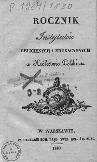 Rocznik Instytutów Religiynych i Edukacyynych w Królestwie Polskiém. 1830