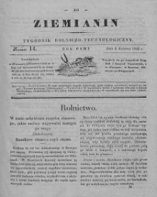 Ziemianin : tygodnik rolniczo-technologiczny : obejmujący: gospodarstwo wiejskie i domowe, wychów zwierząt, rolnictwo, technikę, leśnictwo, ogrodnictwo, literaturę rolniczą, doniesienia krajowe, prywatne i handlowe, tudzież różne przedmioty. T. VIII. 1842, nr 14