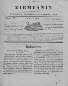 Ziemianin : tygodnik rolniczo-technologiczny : obejmujący: gospodarstwo wiejskie i domowe, wychów zwierząt, rolnictwo, technikę, leśnictwo, ogrodnictwo, literaturę rolniczą, doniesienia krajowe, prywatne i handlowe, tudzież różne przedmioty. T. VIII. 1842, nr 27