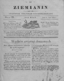 Ziemianin : tygodnik rolniczo-technologiczny : obejmujący: gospodarstwo wiejskie i domowe, wychów zwierząt, rolnictwo, technikę, leśnictwo, ogrodnictwo, literaturę rolniczą, doniesienia krajowe, prywatne i handlowe, tudzież różne przedmioty. T. VIII. 1842, nr 29