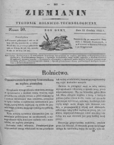 Ziemianin : tygodnik rolniczo-technologiczny : obejmujący: gospodarstwo wiejskie i domowe, wychów zwierząt, rolnictwo, technikę, leśnictwo, ogrodnictwo, literaturę rolniczą, doniesienia krajowe, prywatne i handlowe, tudzież różne przedmioty. T. VIII. 1842, nr 50