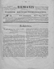 Ziemianin : tygodnik rolniczo-technologiczny : obejmujący: gospodarstwo wiejskie i domowe, wychów zwierząt, rolnictwo, technikę, leśnictwo, ogrodnictwo, literaturę rolniczą, doniesienia krajowe, prywatne i handlowe, tudzież różne przedmioty. T. IX. 1843, nr 19