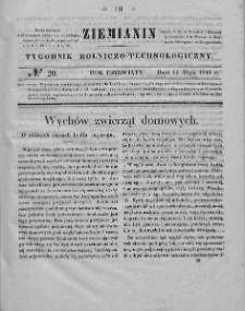 Ziemianin : tygodnik rolniczo-technologiczny : obejmujący: gospodarstwo wiejskie i domowe, wychów zwierząt, rolnictwo, technikę, leśnictwo, ogrodnictwo, literaturę rolniczą, doniesienia krajowe, prywatne i handlowe, tudzież różne przedmioty. T. IX. 1843, nr 20