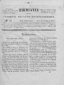 Ziemianin : tygodnik rolniczo-technologiczny : obejmujący: gospodarstwo wiejskie i domowe, wychów zwierząt, rolnictwo, technikę, leśnictwo, ogrodnictwo, literaturę rolniczą, doniesienia krajowe, prywatne i handlowe, tudzież różne przedmioty. T. X. 1844, nr 47