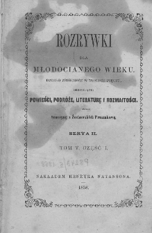 Rozrywki dla Młodocianego Wieku. 1858. T.5. Część 1