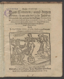 Kurtzer Discvrs Vom Cometen, vnnd dreyen Sonnen, so am ende deß 1618. Jahrs erschienen sindt, wie auch von der künfftigen Conjunction oder zusammenkunfft aller Planeten im Krebs, Anno 1622. Und sonderlich hernach im Löwen, Anno 1623