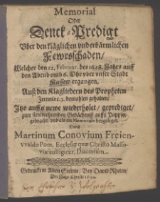 Memorial Oder Denck=Predigt über den kläglichen und erbärmlichen Feuersschaden, Welcher den 12. Februar. des 1628. Jahrs auff den Abend