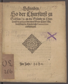 Schreiben, So der Churfürst zu Sachssen, [et]c. an die Stände in Ober-Laußnitz gethan, : dorinnen Seine Churf. Gn. denselben die Käyserliche Commission ankündigen.