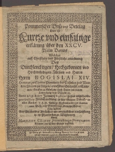 Pommerscher Buss- vnd Betetag Das ist Kurtze vnd einfältige erklärung über den XXCV Psalm Davids, Welcher auff Christliche vnd Fürstliche anordnung Des Durchleuchtigen, Hochgebornen vnd Hochwürdigen Fürsten vnd ... Herrn Bogislai XIV, Hertzogn zu Stettin, Pommern der Cassuben ... Anno 1629 den 7 Januarij Styl. vet. gegen angehende gewünschte Frieshhandlung in der Stadt Lübeck in allen Kirchen J.F.G. Hertzog. Fürstenthumb vnd Landen zum Buss vnd Betetext der Gemeine Gottes fürgehalten Bey Volckreicher Adelicher vnd vnadelicher versamlung in der Pfarrkirchen zu Wüstervitz