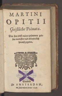 Martini Opitii Geistliche Poëmata : Von jhm selbst anjetzo zusammen gelesen, verbessert vnd absonderlich herauß gegeben.