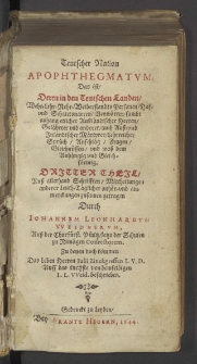 Teutscher Nation Apophthegmatum, Das ist, Deren in den Teutschen Landen, Wehr- Lehr- Nehr- Weiberstandts Personen, Hof und Schalcksnarren, Beywörter, sambt anhang etlicher Außländischer Herren, Gelährten und anderer, auch Auß- und Jnländischer Märtyrer, Lehrreicher Sprüch, ... , Auß allerhand Schrifften, Mittheilungen anderer Leuth, ... zusamen getragen / Durch Iohannem Leonhardum Weidnerum, ... Zu denen noch kommen Das Leben Herren Iulii Zincgreffen, ... Auff das kurtzste ... beschrieben.