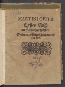 Martini Opitii Acht Bücher, Deutscher Poematum : durch Ihn selber heraus gegeben, auch also vermehret unnd übersehen, das die vorigen darmitte nicht zu vergleichen sindt.