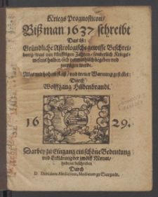 KriegsPrognosticon, Biβ man 1637 schreibt Das ist : Gründliche Astrologische gewisse Beschreibung, was inn künfftigen Jahren, sonderliche Kriegs-wesen halber, sich vermuthlich begeben vnd zutragen werde / Alles mit hohem fleiβ ... gestellet Durch Wolffgang Hildenbrandt.