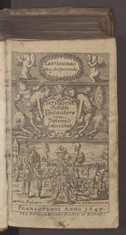 Visiones De Don de Quevedo : Das ist: Wunderliche Satyrische und Warhafftige Gesichte Philander von Sittewalt . Jetzo auffs Newe mit Summarien verbessert, in zwey Theil abgetheilet, mit schönen Kupfferstücklein und warhaffter Abbildung der Visionen zum Erstenmal in Truck verfertiget.