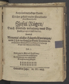 Kurtzer vnd warhafftiger Bericht. Welcher gestalt von der Stralsundischen Guarnison die Insul Rügen, Durch Göttliche verleyhung vnnd Beystandt occupiret vnd liberiret. Benebest Memorial etlicher Häuptbeschwerungen, welche I.F.G. der Hertzog zu Stettin Pommern, etc. an den ... Commissarium S. Iulian zu bringen nicht vmbgang haben können.