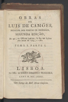 Obras de Luis de Camões, principe dos poetas de Hespanha. T. 1, P. 1. - Segunda Edição, Da que, na Officina Luisiana, se fez em Lisboa nos annos de 1779, e 1780.
