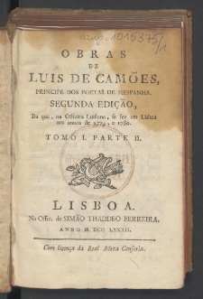 Obras de Luis de Camões, principe dos poetas de Hespanha. T. 1, P. 2. - Segunda Edição, Da que, na Officina Luisiana, se fez em Lisboa nos annos de 1779, e 1780.