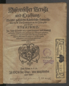 Historischer Bericht und Erzehlung, welcher gestalt die Kaeserliche HauptArmee ... Stadt Ancklamb im Jahr 1637 hart belagert ...