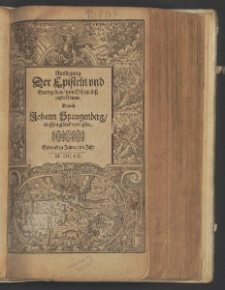 Auslegung Der Episteln vnd Euangelien, von Ostern biß auffs Aduent / Durch Johann Spangenberg, in Fragstück verfasset.