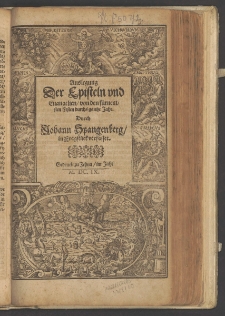 Auslegung Der Episteln vnd Euangelien, von den fürnemsten Festen durchs gantze Jahr / Durch Johann Spangenberg, in Fragstück verfasset.