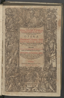 Aureoli Theophrasti Bombasts von Hohenheim Paracelsi, deß Edlen, hochgelehrten, Fürtrefflichsten, Weitberümbtesten Philosophi vnd Medici Opera : Bücher vnd Schrifften, so viel deren zur Hand gebracht: vnd vorwenig Jahren, mit vnd auß ihren glaubwürdigen eygener Handgeschriebenen Originalien collacioniert, verglichen vnd verbessert. [Th. 1]. / Vnd durch Joannem Huserum Brisgoium in zehen vnderschiedliche Theil, in Truck gegeben.