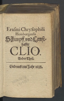 Erasmi Chrysophili Homburgensis Schimpff- vnd Ernsthaffte Clio. 2 Th.