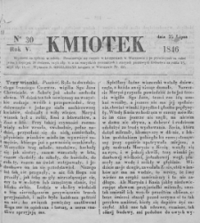 Kmiotek. Pismo czasowe do czytania dla wiejskiego i miejskiego ludu przeznaczone. 1846. Nr 30