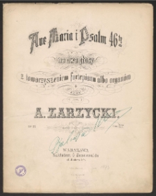 Ave Maria i Psalm 46ty : na dwa głosy z towarzyszeniem fortepianu albo organów : Op. 27 / napisał A. Zarzycki.