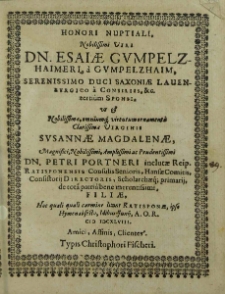 Honori nuptiali [...] Dn. Esaiae Gumpelzhaimeri [...] Duci Saxoniae Lauenbvrgico a Consilius etc. ut et [...] Virginis Svsannae Magdalenae [...] Dn. Petri Portneri [...] Filiae, Hoc quali [...] carmine litant Ratisponae, ipso Hymenaisesto [...] Junij, A.O.R. M DCXLVIII. / Amici, Affinis, Cliente [Balduin Balthasar et al.].