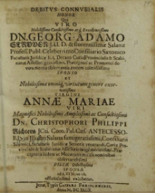 Debitvs Connvbialis Honor Qui Viro Nobilissimo [...] Dn. Georg-Adamo Strvven [...] Profess. Publ. [...] Consiliario Saxonico [...] Sponso Et [...] Virgini Annae Mariae Viri Magnifici [...] Christophori Philippi Richtern [...] Filiae Dilectisima Sponsae ad d. VI Novemb. officialissime exhibetur / [Johann-Andrea Ockeln et al.].