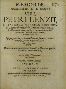 Memoriae Nobilissimi et Strenui Viri, Petrilenzii Metatorum In Praesentibus Imperij Comitiis Propraefecti, [...], Qui pro patria, in proelis, cum Turcis, ad fanum Sti Gothardii, commisso, fortier pugnans occubuit, die 1. Aug. 1664. – 22. Iulij. Hoc, cum exequias ire non licuerit, posthumum pietatis et affectus monumentum, ad aternitatis et famae aram consecrarunt Cognati, Frater, Amici / [Jo. Albertus Portnerus et al.].