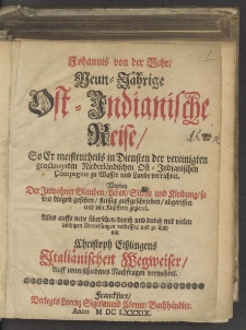 Johannis von der Behr, Neun-Jährige Ost-Indianische Reise : So Er meistentheils in Diensten der vereinigten geoctroyrten Niederländischen Ost-Indianischen Compagnie zu Wasser und Land verrichtet, Worbey Der Inwohner Glauben, Leben, Sitten und Kleidung, so mit Augen gesehen, fleissig auffgeschrieben, abgerissen abgerissen und mit Kupffern gezieret, Alles auffs neue übersehen, durch und durch mit vielen nöthigen Anweisungen verbessert und zu End mit Christoph Eißlingens Italiänischen Wegweiser, Auff unterschiedenes Nachfragen vermehret.