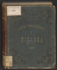 Piesni Wejdaloty Część 1 Wielona Pieśni Wejdaloty = Wielona i okolica nadniemieńska od Kowna do Tylży Opowiadania historyczne z dziejów Żmójdzi połódniowej i Zapuszczańskiej Litwy = Wielona Kronika pamiątek Niemna = Pieśni Wejdaloty 1 Wielona.