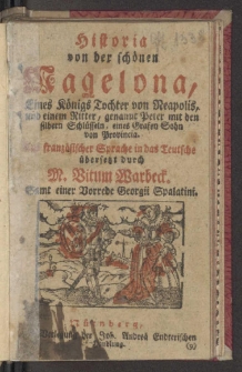 Historia von der schönen Magelona, eines Königs Tochter von Neapolis, und einem Ritter, genannt Peter mit den silbern Schlüsseln, eines Grafen Sohn von Provincia / Aus dem Französischen in das Teutsche übersetzt durch M. Vitum Warbeck. Samt einer Vorrede von Georgii Spalatini.