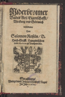 Niderbronner Bades Art, Eigenschafft, Wirckung und Gebrauch / beschrieben Von Salomon Reiseln, D. Hoch-Gräfl. Hanawischen Leib-Medico zu Buchsweiler.