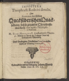 Impostura Theophrasti Redivivi detecta : Oder Anatomia der schönen Quecksilberischen Quacksalberey, deß so genanten Theophrastischen Azoth, sive lapidis Philosophici Medicinae / M. Eliae Hesslingi, Arnstadiensis Thuringi, Pfarrers zu Aurach ... .