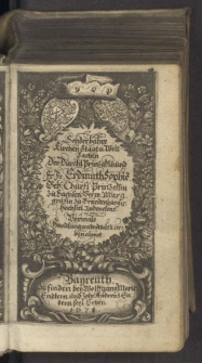 Sonderbare Kirchen- Staat- und Welt-Sachen, Von der Durchläuchtigsten Prinzessin und Frauen Frauen Erdmuth Sophien, Geborner Chur-Fürstlichen Prinzessin zu Sachsen, vermählter Markgräfin zu Brandenburg ... verfasset, Und vormals unter dem Titul, Handlung von der Welt Alter, deß H. Röm. Reichs Ständen und derselben Beschaffenheit, an unterschiedlichen Orten heraus gegeben. Nunmehro aber Mit Chur-Sächsischen gnädigstem Consens ... In vielen abermals vermehret/ und in eine richtigere Ordnung bequeme.