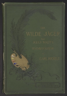 Der wilde Jäger : 20 Tuschzeichnungen zu Julius Wolff's Waidmannsmär / von Karl Rickelt.